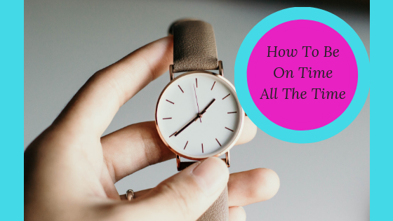 How To Be On Time All The Time