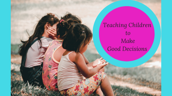 Teaching Children to Make Good Decisions