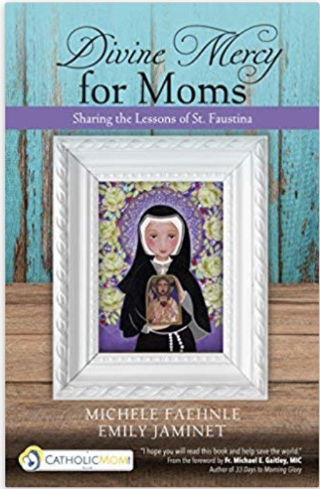 Divine Mercy for Moms: Sharing the Lessons of St. Faustina